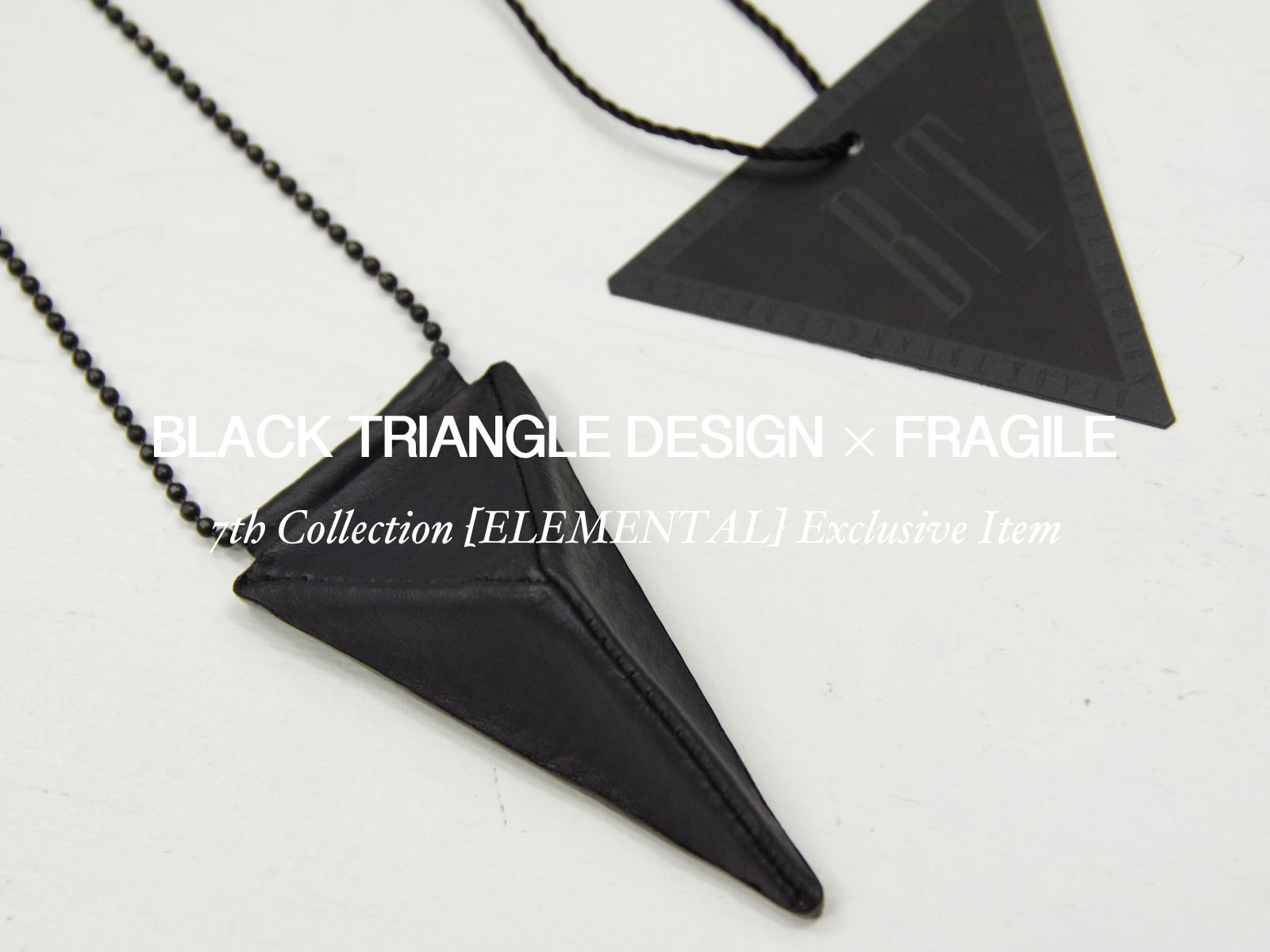 BLACK TRIANGLE DESIGN × FRAGILE 7th Collection [ELEMENTAL] Exclusive Item