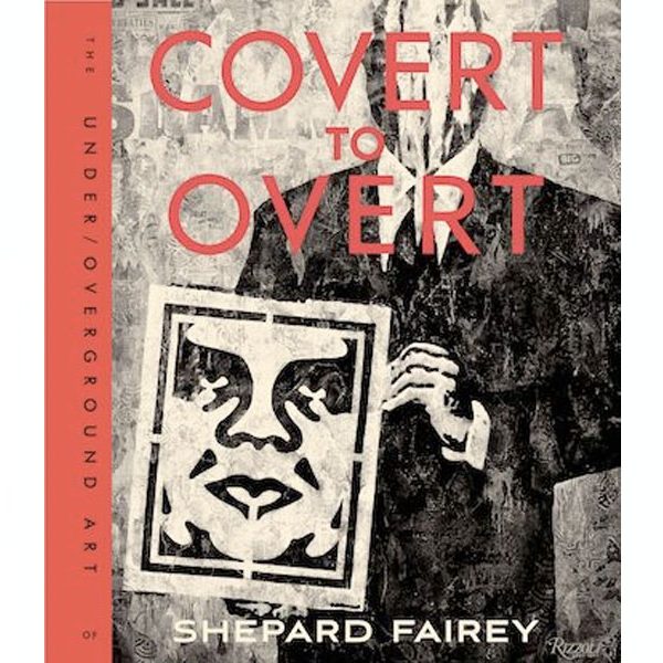 COVERT TO OVERT: The Under/Overground Art of Shepard Fairley