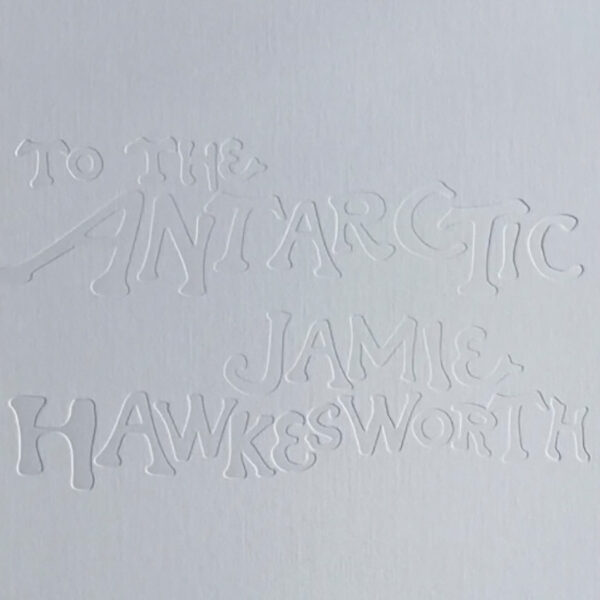 Jamie Hawkesworth / TO THE ANTARTIC