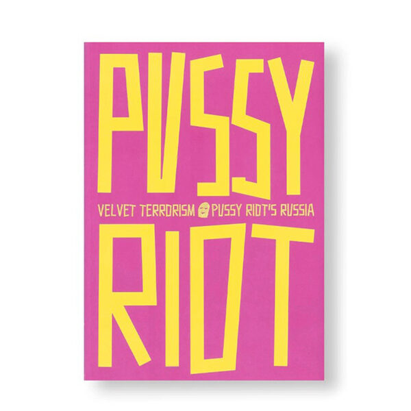 フェミニスト・パンク・ロック・アート集団”Pussy Riot”に迫る