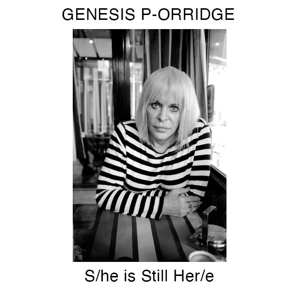 GENESIS P-ORRIDGE : S/he is Still Her/e: The Final Interview by David Charles Rodrigues