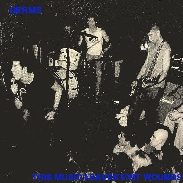 GERMS / THIS MUSIC LEAVES EXIT WOUNDS